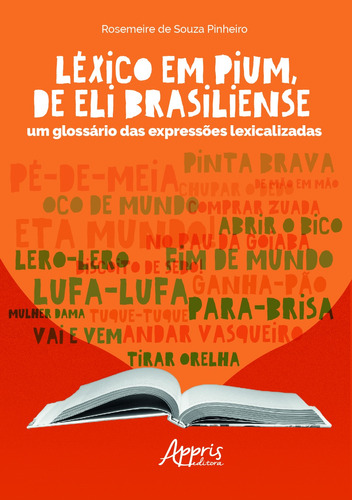 Léxico em Pium, de Eli Brasiliense: um glossário das expressões lexicalizadas, de Pinheiro, Rosemeire de Souza. Appris Editora e Livraria Eireli - ME, capa mole em português, 2020