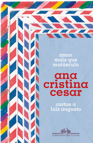 Amor mais que maiúsculo: Cartas a Luiz Augusto, de Cesar, Ana Cristina. Editora Schwarcz SA, capa mole em português, 2022