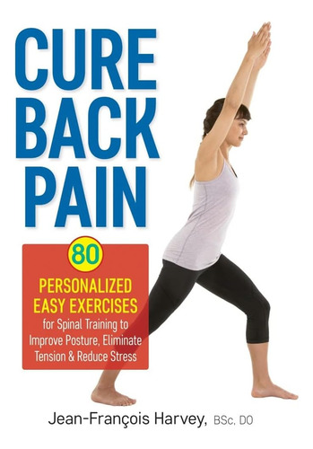 Libro: Cure Back Pain: 80 Personalized Easy Exercises For To