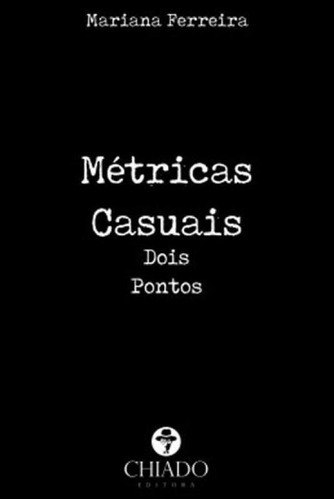 Métricas Casuais Dois Pontos, De Ferreira, Mariana. Editora Chiado (brasil), Capa Mole Em Português