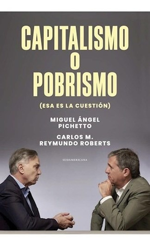Capitalismo O Pobrismo - Pichetto Miguel Angel (libro)