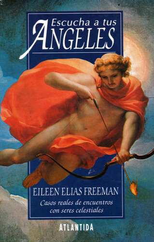 Escucha A Tus Angeles: Casos Reales De Encuentros Con Seres, De Eileen Elias Freeman. 9500813341, Vol. 1. Editorial Editorial Ediciones Gaviota, Tapa Blanda, Edición 2004 En Español, 2004