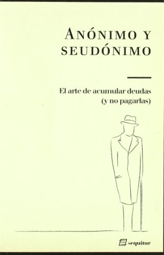 Arte De Pagar Deudas Y No Pagarlas, El, De Anonimo Y Seudonimo. Editorial Sequitur, Edición 1 En Español, 2009