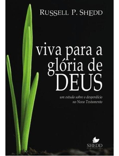 Viva Para A Glória De Deus - Russell P. Shedd, De Russell P. Shedd. Editora Shedd, Capa Mole Em Português, 2001