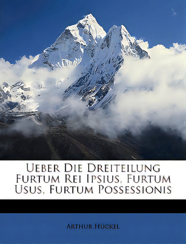 Ueber Die Dreiteilung Furtum Rei Ipsius, Furtum Usus, Furtum Possessionis, De Hckel, Arthur. Editorial Nabu Pr, Tapa Blanda En Inglés