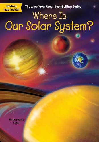 Where Is Our Solar System?, De Sabol, Stephanie. The New York Times Best-selling Series, Vol. 1. Editorial Gardners, Tapa Blanda En Inglés