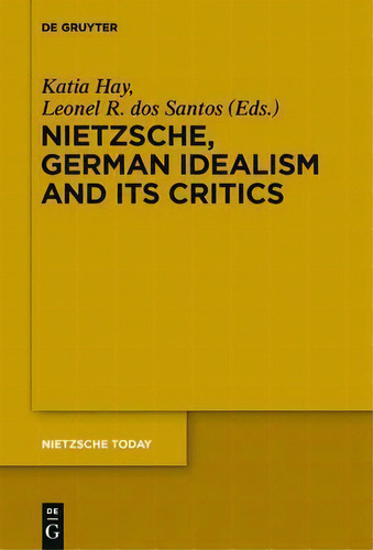 Nietzsche, German Idealism And Its Critics, De Katia Dawn Hay. Editorial De Gruyter, Tapa Dura En Inglés