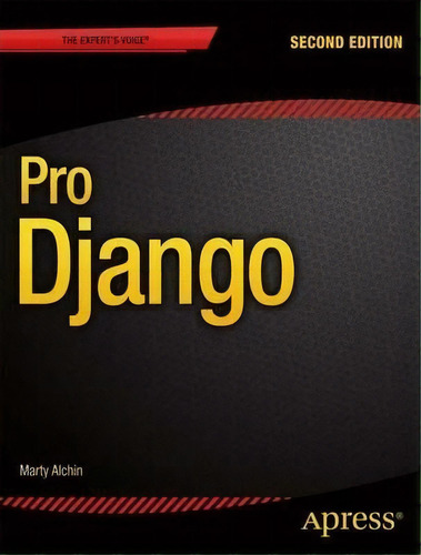 Pro Django, De Marty Alchin. Editorial Springer Verlag Berlin Heidelberg Gmbh Co Kg, Tapa Blanda En Inglés
