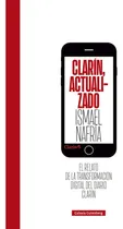 Comprar Clarin Actualizado: El Relato De La Transformación Digital Del Diario Clarín, De Nafria, Ismael., Vol. 1. Editorial Galaxia Gutenberg, S.l., Tapa Blanda En Español