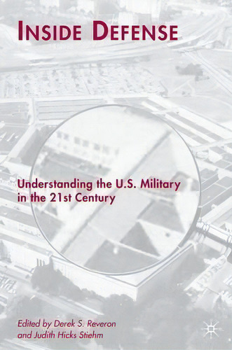 Inside Defense: Understanding The U.s. Military In The 21st Century, De Derek S. Reveron., Vol. 1. Editorial Palgrave Macmillan, Tapa Dura En Inglés