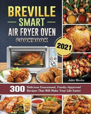 Libro Breville Smart Air Fryer Oven Cookbook 2021 : 300 D...