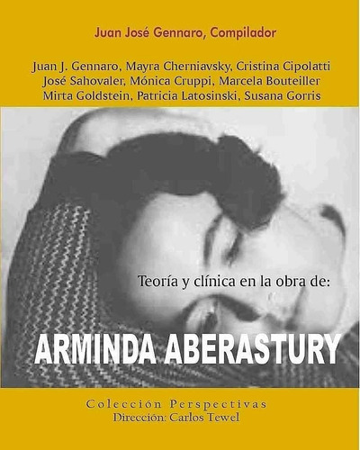 Teoría Y Clínica En La Obra De Arminda Aberastury - Juan Gen