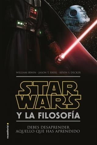 Star Wars Y La Filosofía: Debes Desaprender Aquello Que Has Aprendido, De Irwin, William. Roca Editorial, Tapa Blanda En Español, 2016