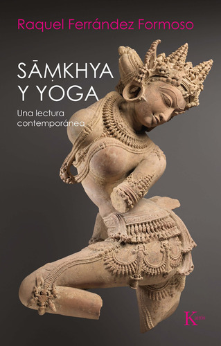 Sāmkhya y yoga: Una lectura contemporánea, de Ferrández Formoso, Raquel. Editorial Kairos, tapa blanda en español, 2021