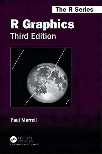 R Graphics, Third Edition, De Paul Murrell. The R Series, Vol. 1. Editorial Taylor & Francis Inc, Tapa Dura, Edición Third Edition En Inglés, 2019
