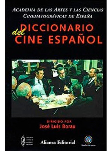 DICCIONARIO DEL CINE ESPAÑOL, de BORAU MORADELL JOSE LUIS. Editorial Alianza distribuidora de Colombia Ltda., tapa blanda en español, 1998