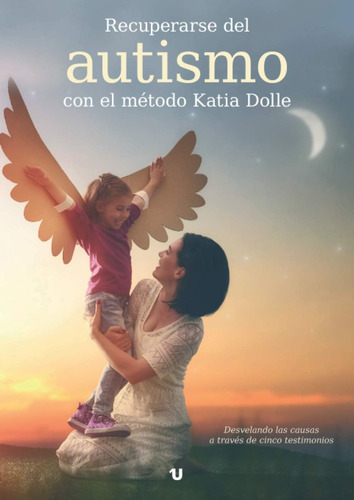 Libro: Recuperarse Del Autismo Con El Método Katia Dolle: De