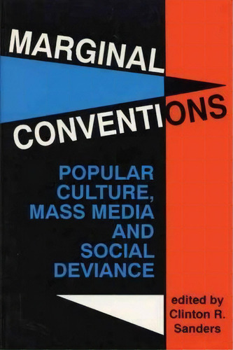 Marginal Conventions : Popular Culture, Mass Media And Social Deviance, De Clinton R Sanders. Editorial University Of Wisconsin Press, Tapa Blanda En Inglés