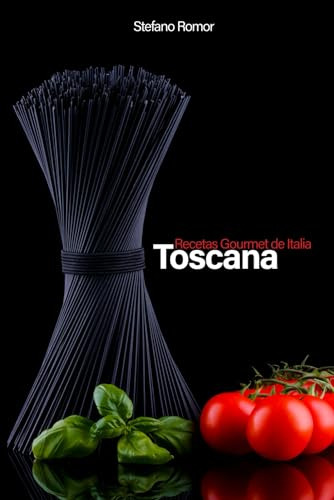 Recetas Gourmet De Italia Toscana: La Cocina Italiana Y Tosc