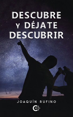 Descubre y déjate descubrir, de Rufino , Joaquín.. Editorial CALIGRAMA, tapa blanda, edición 1.0 en español, 2019
