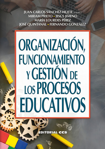 Organizaciãâ³n, Funcionamiento Y Gestiãâ³n De Los Procesos Educativos, De Sánchez Huete, Juan Carlos., Vol. 1. Editorial Editorial Ccs, Tapa Blanda En Español