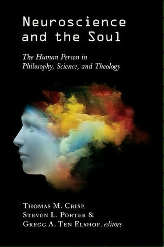 Neuroscience And The Soul, De Thomas M. Crisp. Editorial William B Eerdmans Publishing Co, Tapa Blanda En Inglés