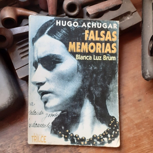 Falsas Memorias- Blanca Luz Brum  / Hugo Achugar
