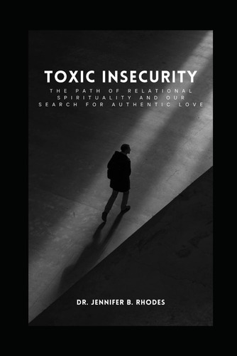 Libro: Toxic Insecurity: The Path Of Relational Spirituality