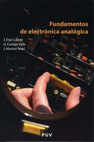 Fundamentos De Electrónica Analógica, De José Espí López,jorge Muñoz Marí,gustavo Camps Valls. Editorial Puv, Tapa Blanda En Español, 2006