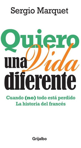 Quiero Una Vida Diferente, De Marquet S., Vol. 1. Editorial Grijalbo, Tapa Blanda En Español