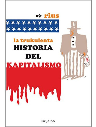 La Trukulenta Historia Del Kapitalismo, De Eduardo Del Río, Rius. Serie Rius Editorial Grijalbo, Tapa Blanda En Español