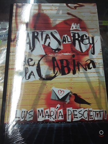 Cartas Al Rey De La Cabina - Luis María Pescetti - Alfaguara