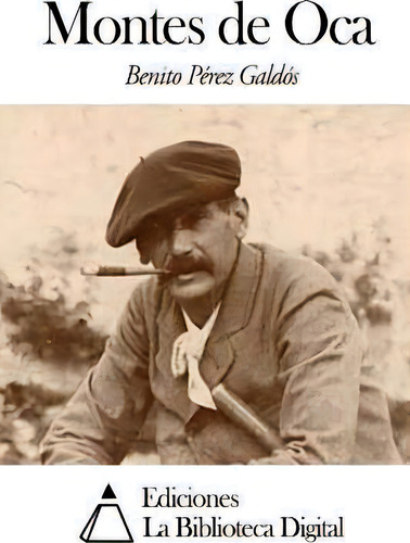 Montes De Oca, De Benito Perez Galdos., Vol. 1. Editorial Createspace Independent Publishing Platform, Tapa Blanda En Español