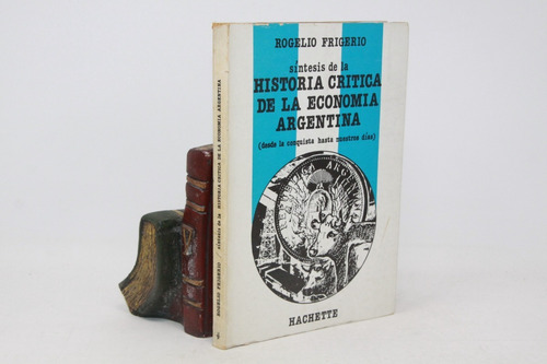 Rogelio Frigerio - Historia Crítica De La Economía Argentina