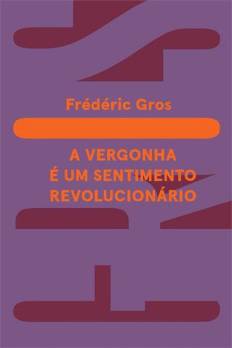 A Vergonha: E Um Sentimento Revolucionario - 1ªed.(2023), De Frederic Gros., Vol. 3. Editora Ubu, Capa Mole, Edição 1 Em Português, 2023