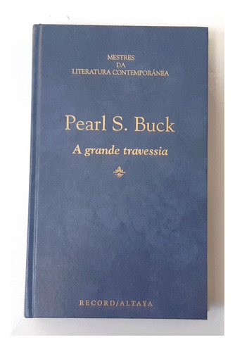 A Grande Travessia - Mestres Da Literatura Contemporânea Vol 53 - Pearl S. Buck
