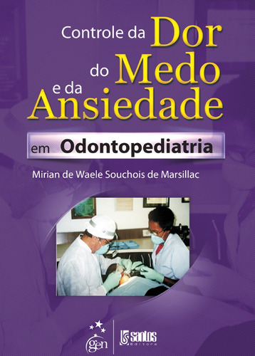 Controle da Dor, do Medo e da Ansiedade em Odontopediatria, de Marsillac. Livraria Santos Editora Comércio e Importação Ltda., capa mole em português, 2014