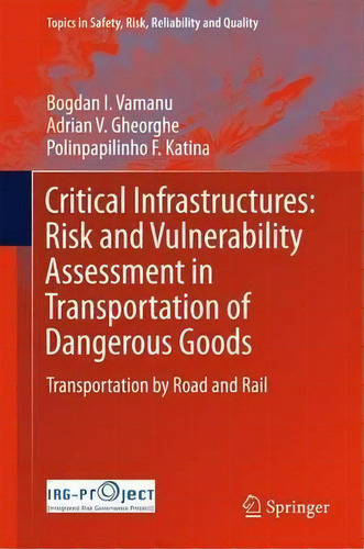 Critical Infrastructures: Risk And Vulnerability Assessment In Transportation Of Dangerous Goods, De Adrian V. Gheorghe. Editorial Springer International Publishing Ag, Tapa Dura En Inglés