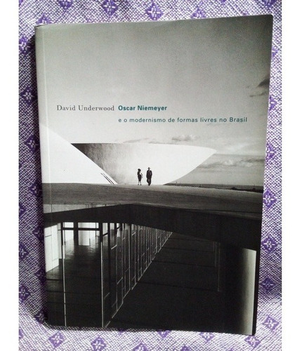 Livro Oscar Niemeyer E O Modernismo De Formas Livres No Brasil - David Underwood