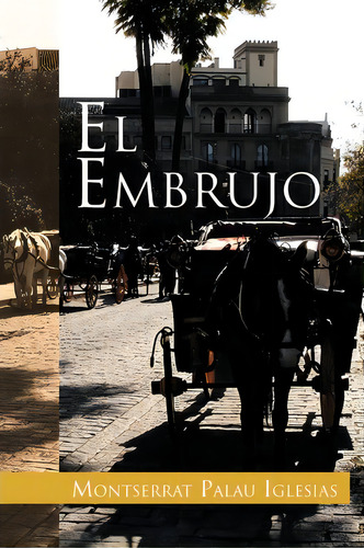 El Embrujo, De Montserrat Palau Iglesias. Editorial Palibrio, Tapa Blanda En Español