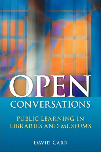 Open Conversations : Public Learning In Libraries And Museums, De David Carr. Editorial Abc-clio, Tapa Blanda En Inglés
