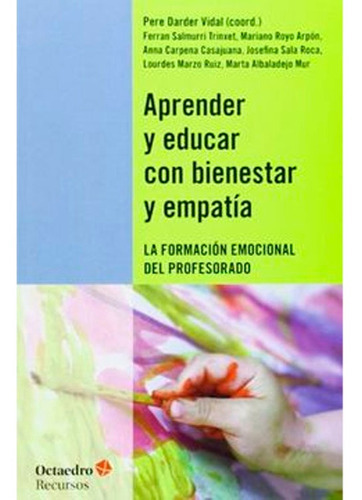 Aprender Y Educar Con Bienestar Y Empatia: La Formacion Emocional Del Profesorado, De Pere Darder Vidal. Editorial Octaedro, Tapa Blanda En Español, 2014