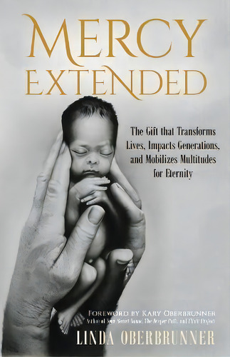 Mercy Extended : The Gift That Transforms Lives, Impacts Generations, And Mobilizes Multitudes Fo..., De Linda Oberbrunner. Editorial Mercy Extended, Tapa Blanda En Inglés