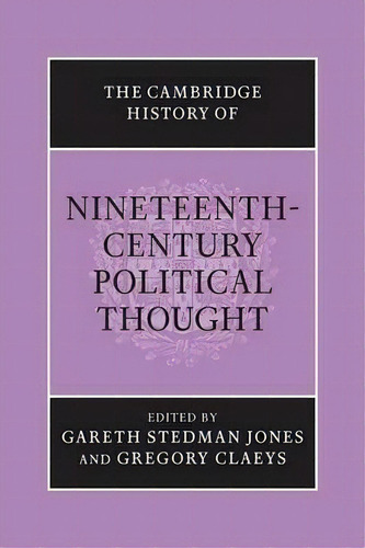 The Cambridge History Of Nineteenth-century Political Thought, De Gareth Stedman Jones. Editorial Cambridge University Press, Tapa Blanda En Inglés