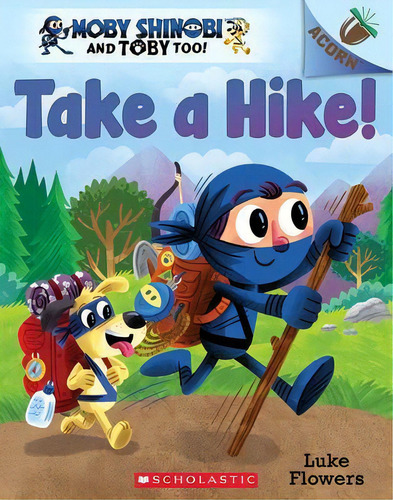 Take A Hike!: An Acorn Book (moby Shinobi And Toby Too! #2) : Volume 2, De Luke Flowers. Editorial Scholastic Us, Tapa Blanda En Inglés