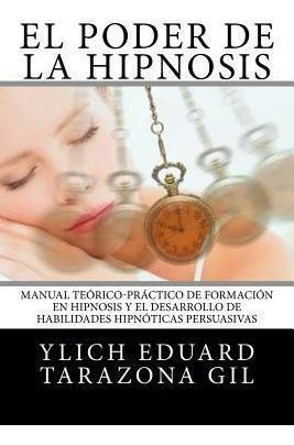 Libro El Poder De La Hipnosis : Manual Teorico-practico D...