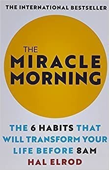 The Miracle Morning: The 6 Habits That Will Transform Your L