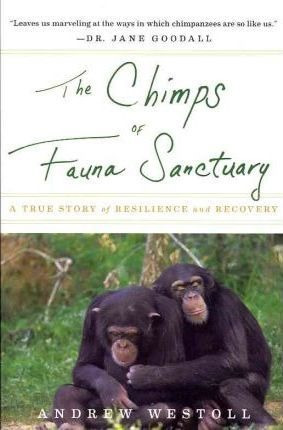 The Chimps Of Fauna Sanctuary - Andrew Westoll