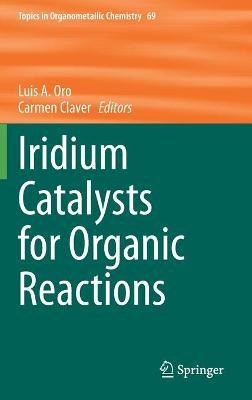 Libro Iridium Catalysts For Organic Reactions - Luis A. Oro