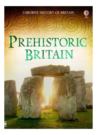 Prehistoric Britain - Usborne History Of Britain  **new Ed*-